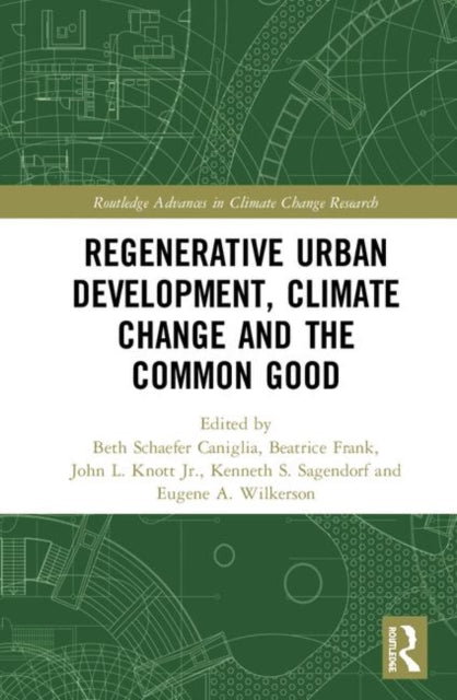 Book cover of: Regenerative Urban Development, Climate Change and the Common Good. By: Beth Schaefer Caniglia