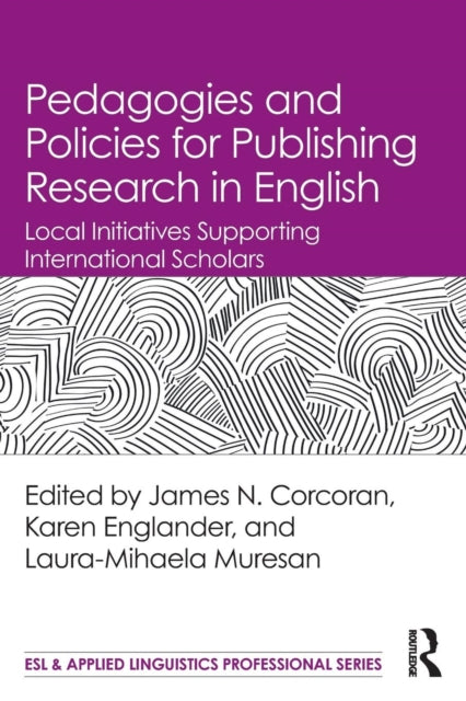 Book cover of: Pedagogies and Policies for Publishing Research in English. By: James N. Corcoran