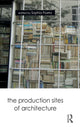 Book cover of: Production Sites of Architecture. By: Sophia Psarra