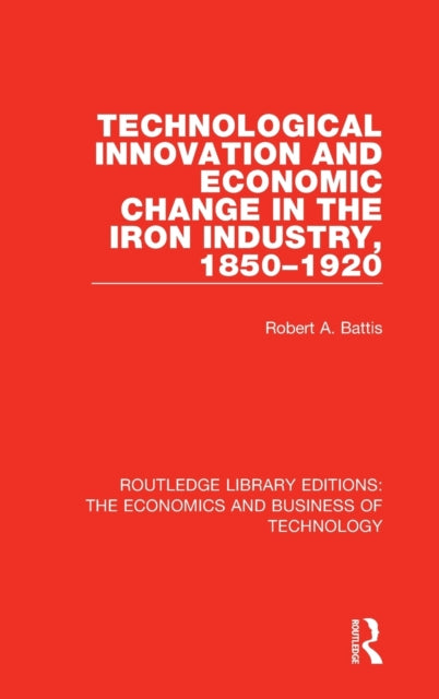 Book cover of: Technological Innovation and Economic Change in the Iron Industry, 1850-1920. By: Robert A. Battis