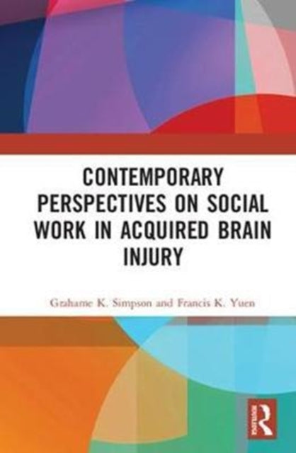 Book cover of: Contemporary Perspectives on Social Work in Acquired Brain Injury. By: Grahame K. Simpson