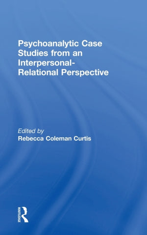Psychoanalytic Case Studies from an Interpersonal-Relational Perspective