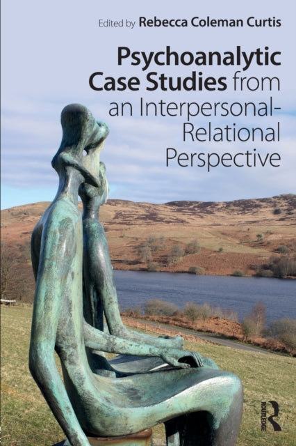Book cover of: Psychoanalytic Case Studies from an Interpersonal-Relational Perspective. By: Rebecca Coleman Curtis