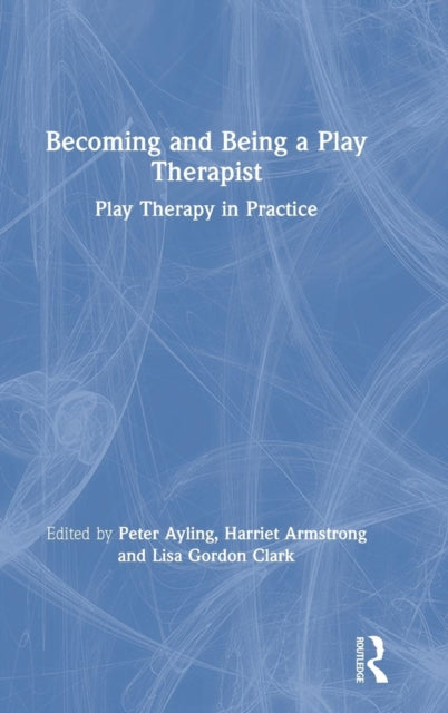 Book cover of: Becoming and Being a Play Therapist. By: Peter AYLING