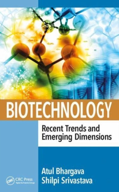 Book cover of: Biotechnology: Recent Trends and Emerging Dimensions. By: Atul Bhargava