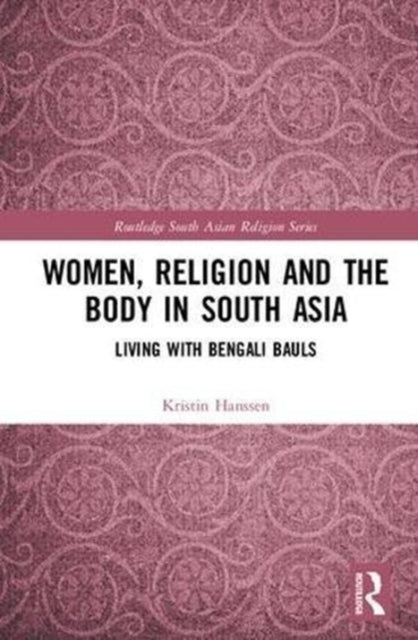 Book cover of: Women, Religion and the Body in South Asia. By: Kristin Hanssen