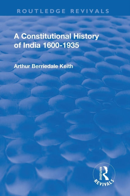 Book cover of: Revival: A Constitutional History of India (1936). By: Arthur Berriedale Keith