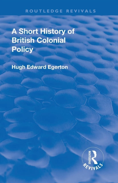 Book cover of: Short History of British Colonial Policy. By: Hugh Edward Egerton
