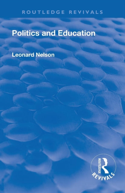 Book cover of: Revival: Politics and Education (1928). By: Leonard Nelson