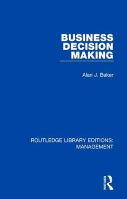 Book cover of: Business Decision Making. By: Alan J. Baker