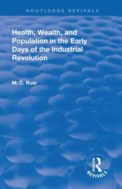 Book cover of: Revival: Health, Wealth, and Population in the early days of the Industrial Revolution (1926). By: Mabel Craven Buer