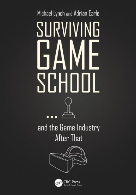 Book cover of: Surviving Game School…and the Game Industry After That. By: Michael Lynch