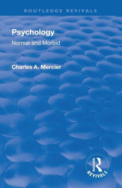 Book cover of: Revival: Psychology: Normal and Morbid (1901). By: Charles Arthur Mercier