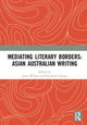 Book cover of: Mediating Literary Borders: Asian Australian Writing. By: Janet Wilson