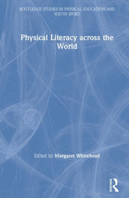 Book cover of: Physical Literacy across the World. By: Margaret Whitehead