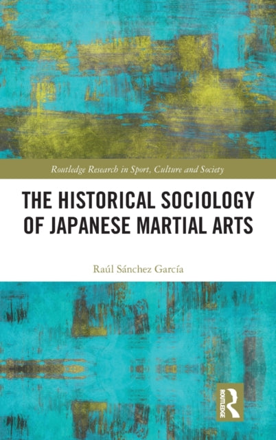 Book cover of: Historical Sociology of Japanese Martial Arts. By: Raul Garcia