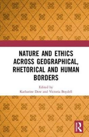 Nature and Ethics Across Geographical, Rhetorical and Human Borders