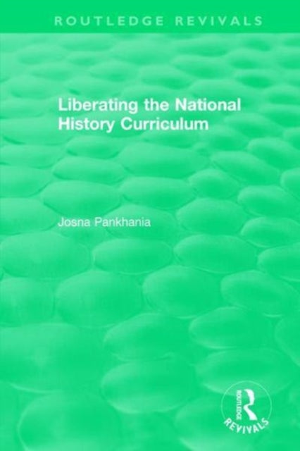 Book cover of: Liberating the National History Curriculum. By: Josna Pankhania