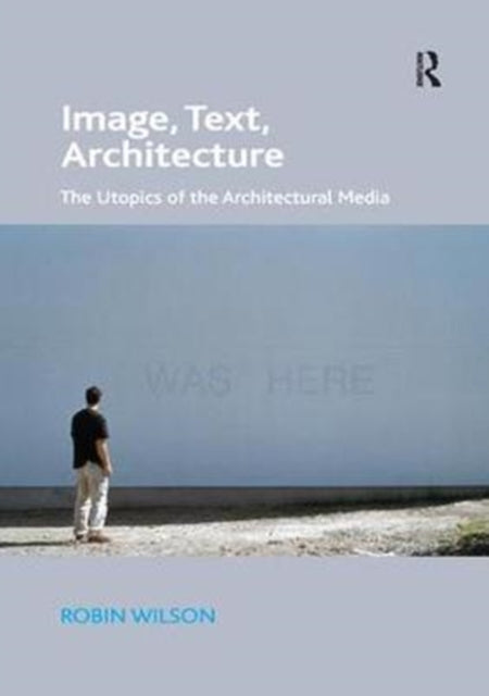 Book cover of: Image, Text, Architecture. By: Robin Wilson