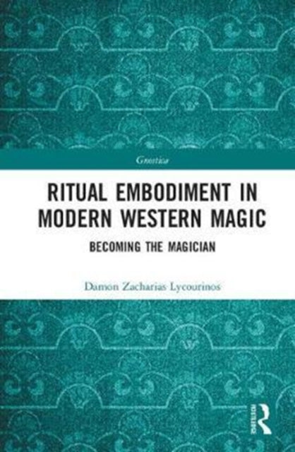Book cover of: Ritual Embodiment in Modern Western Magic. By: Damon Zacharias Lycourinos