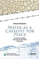 Book cover of: Water as a Catalyst for Peace. By: Ahmed Abukhater