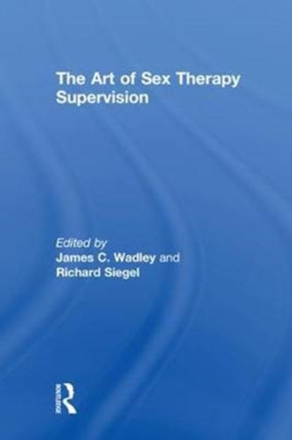 Book cover of: Art of Sex Therapy Supervision. By: James C. Wadley