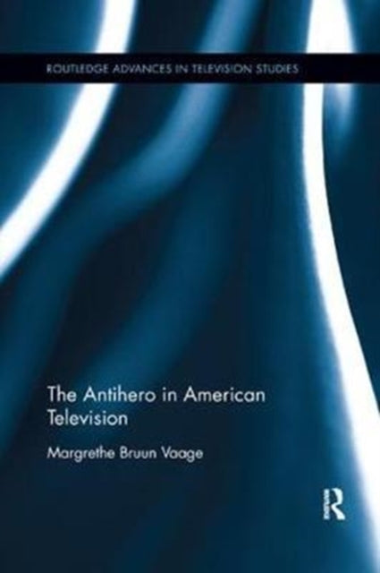 Book cover of: Antihero in American Television. By: Margrethe Bruun Vaage