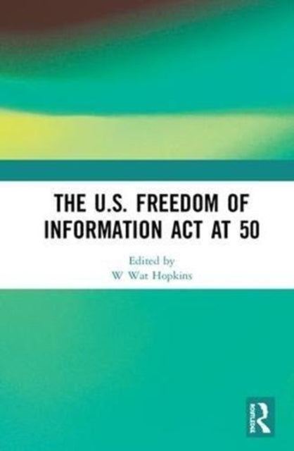 Book cover of: U.S. Freedom of Information Act at 50. By: W. Wat Hopkins