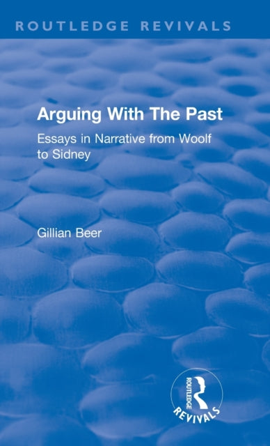 Book cover of: Routledge Revivals: Arguing With The Past (1989). By: Gillian Beer