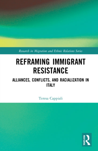 Book cover of: Reframing Immigrant Resistance. By: Teresa Cappiali