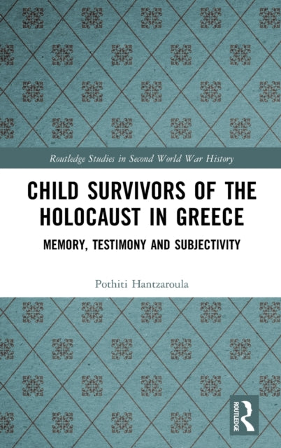 Book cover of: Child Survivors of the Holocaust in Greece. By: Pothiti Hantzaroula