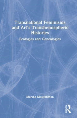 Transnational Feminisms and Art’s Transhemispheric Histories