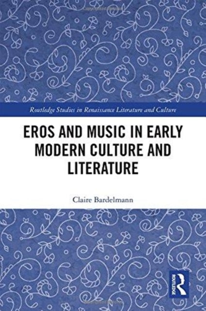 Book cover of: Eros and Music in Early Modern Culture and Literature. By: Claire Bardelmann