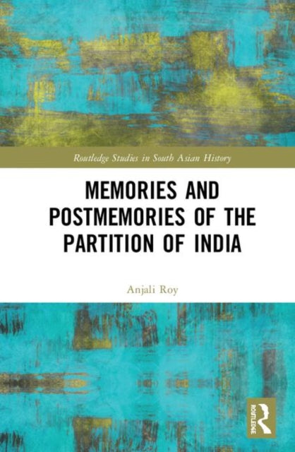 Book cover of: Memories and Postmemories of the Partition of India. By: Anjali Gera Roy