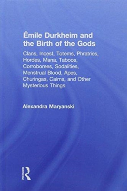 Book cover of: Emile Durkheim and the Birth of the Gods. By: Alexandra Maryanski