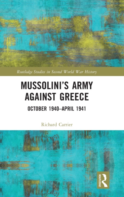 Book cover of: Mussolini’s Army against Greece. By: Richard Carrier