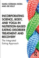 Book cover of: Incorporating Science, Body, and Yoga in Nutrition-Based Eating Disorder Treatment and Recovery. By: Maria Sorbara Mora