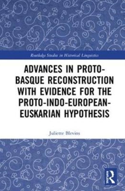 Book cover of: Advances in Proto-Basque Reconstruction with Evidence for the Proto-Indo-European-Euskarian Hypothesis. By: Juliette Blevins