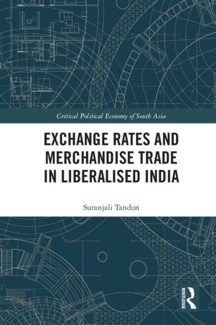 Book cover of: Exchange Rates and Merchandise Trade in Liberalised India. By: Suranjali Tandon
