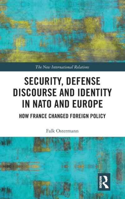 Book cover of: Security, Defense Discourse and Identity in NATO and Europe. By: Falk Ostermann