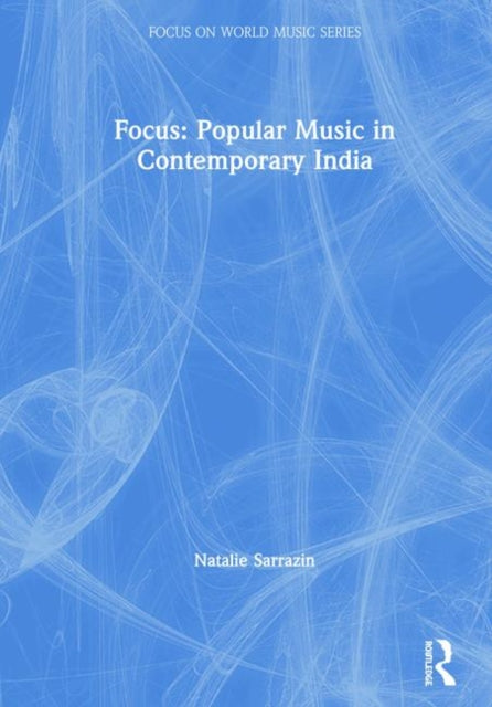 Book cover of: Focus: Popular Music in Contemporary India. By: Natalie Sarrazin