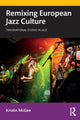 Book cover of: Remixing European Jazz Culture. By: Kristin McGee