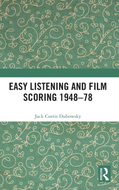 Book cover of: Easy Listening and Film Scoring 1948-78. By: Jack Curtis Dubowsky