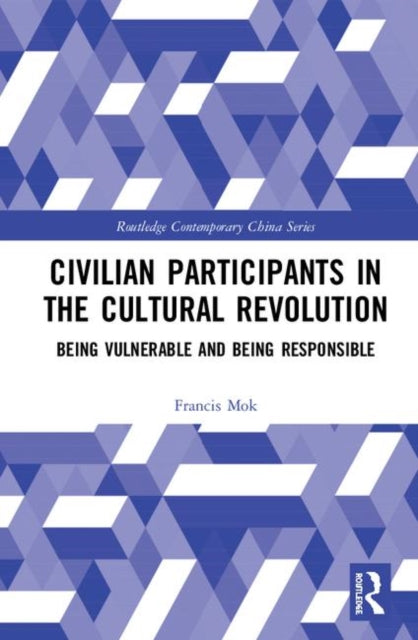Book cover of: Civilian Participants in the Cultural Revolution. By: Francis K. T. Mok
