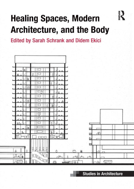 Book cover of: Healing Spaces, Modern Architecture, and the Body. By: Sarah Schrank