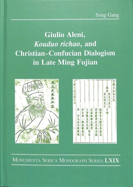 Book cover of: Giulio Aleni, Kouduo richao, and Christian–Confucian Dialogism in Late Ming Fujian. By: Song Gang