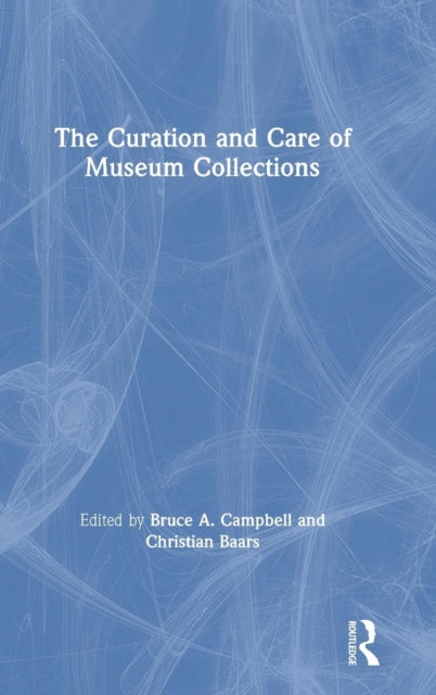 Book cover of: Curation and Care of Museum Collections. By: Bruce Campbell