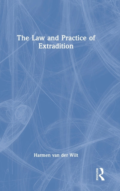 Book cover of: Law and Practice of Extradition. By: Harmen van der Wilt