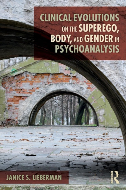 Book cover of: Clinical Evolutions on the Superego, Body, and Gender in Psychoanalysis. By: Janice S. Lieberman