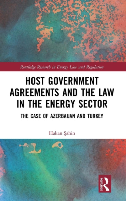 Book cover of: Host Government Agreements and the Law in the Energy Sector. By: Hakan Sahin